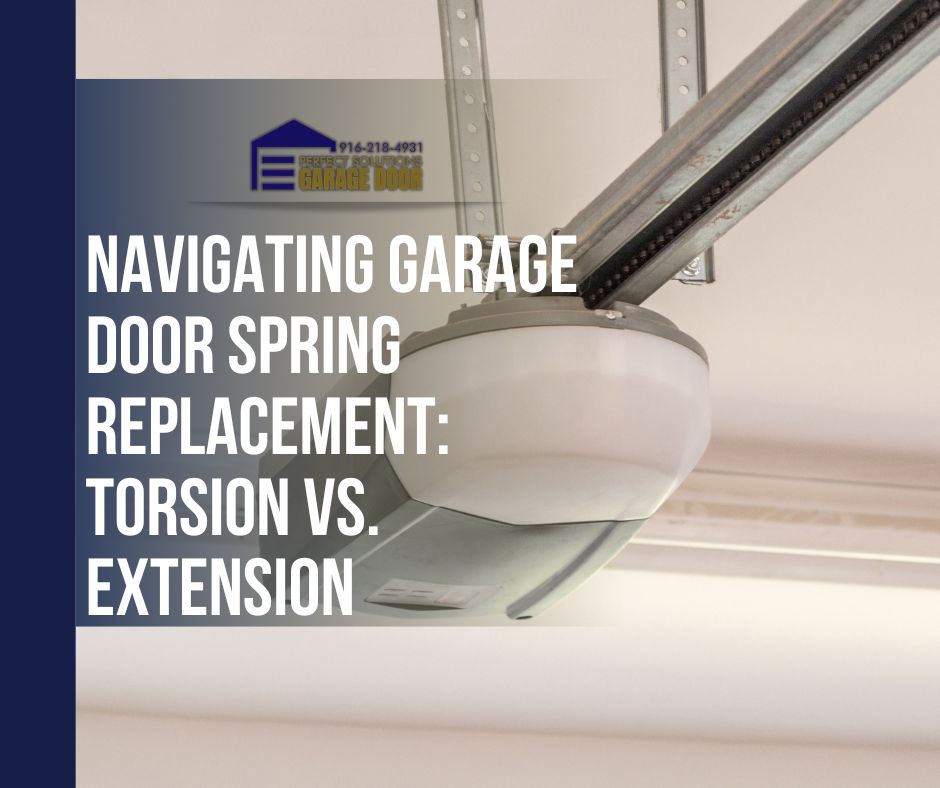 Navigating Garage Door Spring Replacement: Torsion Vs. Extension